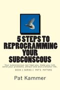 5 steps to reprogramming your subconscious: It can heal you, make you rich, solve your problems, attract love and create a blissful life. (en Inglés)