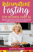 Intermittent Fasting for Women Over 50: Discovering Step-by-Step the Secrets to Lose Weight Quickly, Reset Your Metabolism and Increase Your Energy Dr