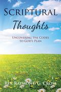 Scriptural Thoughts: Uncovering the Codes to God's Plan