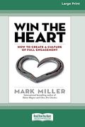 Win the Heart: How to Create a Culture of Full Engagement [Standard Large Print 16 pt Edition]