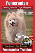Pomeranian Training Book for Dogs and Puppies by Bone Up Dog Training: Are You Ready to Bone Up? Easy Steps * Fast Results Pomeranian Traiing (en Inglés)
