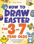How to Draw Easter for 3 to 7 Year Olds: Learn to Draw Cute Bunnies and Easter Treats | fun Basket Stuffer for Kids 3+ (How to Draw Everything for Kids) (en Inglés)