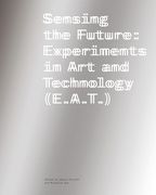 Sensing the Future: Experiments in Art and Technology (E.A.T.) (en Inglés)