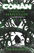 Conan: Spawn of the Serpent God: A Scourge of the Serpent Men Novel (en Inglés)