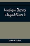 Genealogical Gleanings In England (Volume I) (en Inglés)