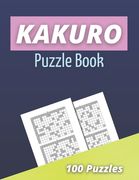Kakuro Puzzle Book: 100 Kakuro Puzzles for Adults - Cross Sums Math Puzzles - Logic Grid Puzzles (en Inglés)