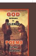 God Speaks in Silence: Poems for All Seasons (en Inglés)