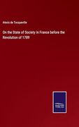 On the State of Society in France Before the Revolution of 1789 (en Inglés)