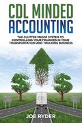 CDL Minded Accounting: The Clutter Proof System to Controlling your Finances in your Transportation and Trucking Business (en Inglés)