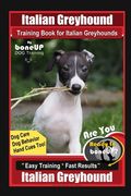 Italian Greyhound Training Book for Italian Greyhounds By BoneUP DOG Training, Dog Care, Dog Behavior, Hand Cues Too! Are You Ready to Bone Up? Easy T (en Inglés)