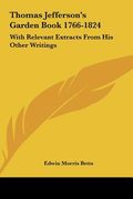 thomas jefferson's garden book 1766-1824: with relevant extracts from his other writings (en Inglés)