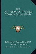 the last poems of richard watson dixon (1905) (en Inglés)