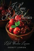 I Love Red Cherries: Poems by Lelah Winslow Lovrien (en Inglés)