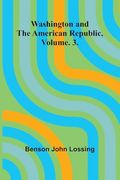 Washington and the American Republic, Vol. 3. (en Inglés)