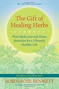 The Gift of Healing Herbs: Plant Medicines and Home Remedies for a Vibrantly Healthy Life (en Inglés)