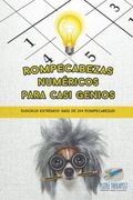 Rompecabezas Numéricos Para Casi Genios | Sudokus Extremos (Más de 204 Rompecabezas)