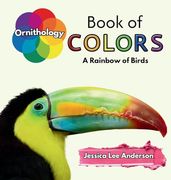 Ornithology Book of Colors: A Rainbow of Birds (en Inglés)