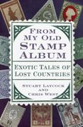 From my old Stamp Album: Exotic Tales of Lost Countries (en Inglés)