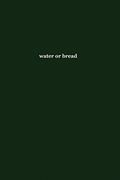 Water or Bread (en Inglés)