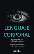 Lenguaje Corporal: Cómo Mejorar tus Habilidades Sociales (Habilidades Modernas Para Mejorar la Comunicación) (in Spanish)