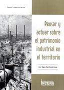 Pensar y Actuar Sobre el Patrimonio Industrial en el Territorio (Los Ojos de la Memoria)