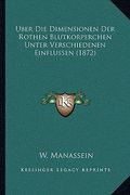 Uber Die Dimensionen Der Rothen Blutkorperchen Unter Verschiedenen Einflussen (1872) (en Alemán)