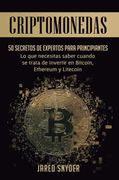 Criptomonedas: 50 Secretos de Expertos Para Principiantes lo que Necesitas Saber Cuando se Trata de Invertir en Bitcoin, Ethereum y Litecoin