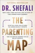 The Parenting Map: Step-By-Step Solutions to Consciously Create the Ultimate Parent-Child Relationship (en Inglés)