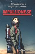 Impulsione-se: 100 mandamentos e insight para o sucesso (en Portugués)