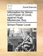 information for simon lord fraser of lovat, against hugh mackenzie, esq. (en Inglés)