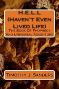 H.E.L.L (Haven't Even Lived Life): The Tale Of Prophecy And Universal Adventure (en Inglés)