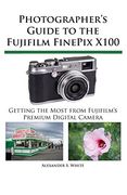 photographer ` s guide to the fujifilm finepix x100