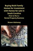 Buying Multi Family Homes for Investment With Homes for Sale in South Carolina: How to run a Rental Property Business (en Inglés)