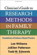 Clinician's Guide to Research Methods in Family Therapy: Foundations of Evidence-Based Practice