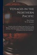 Voyages in the Northern Pacific: Narrative of Several Trading Voyages From 1813 to 1818, Between the Northwest Coast of America, the Hawaiian Islands. On the Northwest Coast, Interesting Early. (en Inglés)