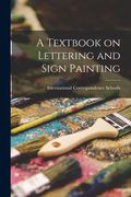 A Textbook on Lettering and Sign Painting (en Inglés)