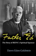 Father ed: The Story of Bill W. 's Spiritual Sponsor (en Inglés)