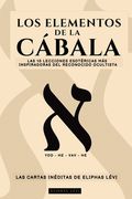 Los Elementos de la Cábala - las Cartas Inéditas de Eliphas Lévi: Las 10 Lecciones más Inspiradoras del más Famoso Ocultista Sobre fe, Magia, Religión