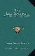 the real gladstone: an anecdotal biography (1898) (en Inglés)