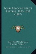lord beaconsfield's letters, 1830-1852 (1887) (en Inglés)