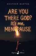 Are You There God? It's Me, Menopause. A Novel
