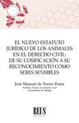 El Nuevo Estatuto Jurídico de los Animales en el Derecho Civil: De su Cosificación a su Reconocimiento Como Seres Sensibles (Animales y Derecho)