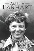 Amelia Earhart: A Life from Beginning to End (en Inglés)