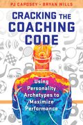 Cracking the Coaching Code: Using Personality Archetypes to Maximize Performance (en Inglés)