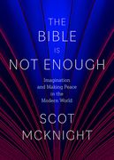 The Bible Is Not Enough: Imagination and Making Peace in the Modern World (en Inglés)