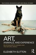 Art, Animals, and Experience: Relationships to Canines and the Natural World (en Inglés)