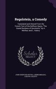 Regolstein, a Comedy: Translated and Altered From the French Text of the Buffoon Opera, "The Grand Duchess of Gerolstein," by H. Meilhac and (en Inglés)