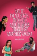 say it: i'm no bitch, i'm no ho and i'm more than just another vagina (en Inglés)