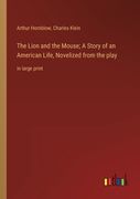 The Lion and the Mouse; A Story of an American Life, Novelized from the play: in large print (en Inglés)