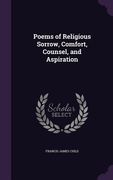 Poems of Religious Sorrow, Comfort, Counsel, and Aspiration (en Inglés)